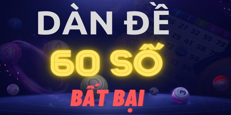 Dàn đề 60 số bất bại có thể chơi quanh năm