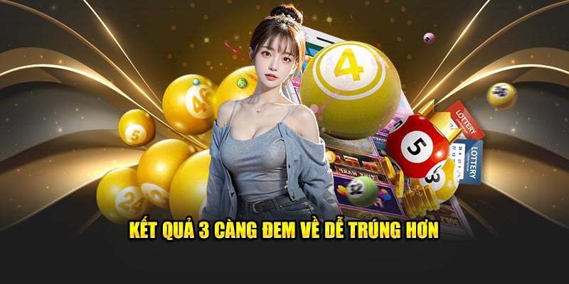 Kết quả 3 càng đem về dễ trúng hơn 