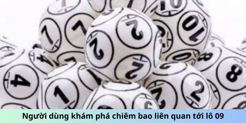 Người dùng khám phá chiêm bao liên quan tới lô 09