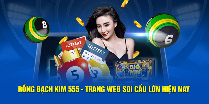 Rồng Bạch Kim 555 - Trang web soi cầu lớn hiện nay