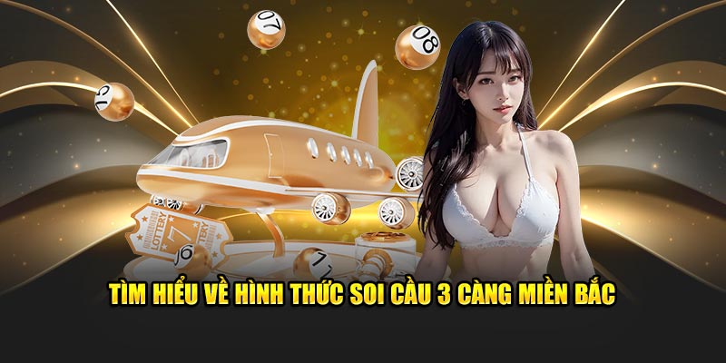 Tìm hiểu về hình thức soi cầu 3 càng miền Bắc 